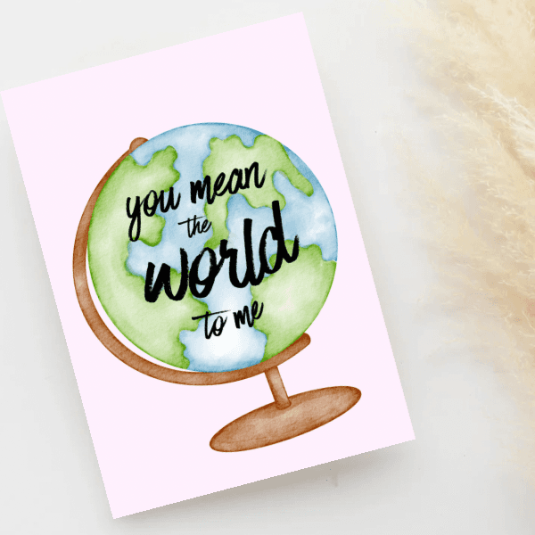 Greeting Card - You Mean the World to Me